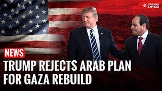 Trump Admin Rejects $53B Arab Plan for Gaza, Pushes US-Controlled Rebuild | Israel Gaza War