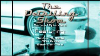 The Detailing Show Episode 6: The sum of its parts. ODK Echo, Bear Car Care & Revive My Ride