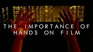 The Importance of Hands on Film