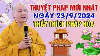 THUYẾT PHÁP MỚI NHẤT NGÀY 23/9/2024 | Thầy Thích Pháp Hòa - Tu Viện Tây Thiên Canada