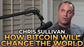 Chris Sullivan - How Bitcoin Will Change the World