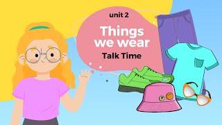 WE CAN2-Unit 2-Things we wear-Talk Time-الصف الثاني الابتدائي-الفصل الدراسي الأول