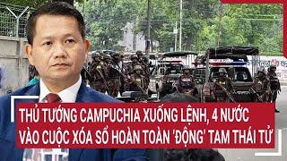 Điểm nóng: Thủ tướng Campuchia xuống lệnh, 4 nước vào cuộc, xóa sổ hoàn toàn ‘động’ Tam Thái Tử