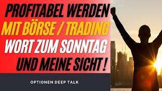 Profitabel werden mit Börse & Optionshandel und wie ich das sehe !