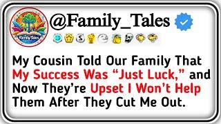 My Cousin Told Our Family That My Success Was “Just Luck,” and Now They’re Upset I Won’t Help Them