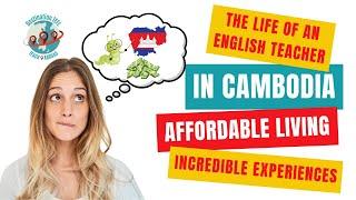 The Life of an English Teacher in Cambodia: Affordable Living and Incredible Experiences