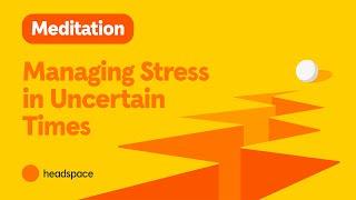 Managing Stress in Uncertain Times | Free 10-Minute Guided Meditation