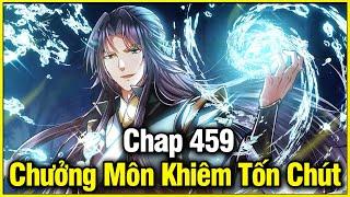 Chưởng Môn Khiêm Tốn Chút Chap 459 | Review Phim Truyện Tranh Hay | Lệ Phi Vũ