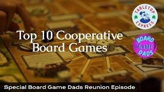 Top 10 Cooperative Board Games - Special Board Game Dads Reunion Episode