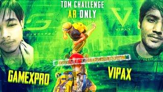 Vipax vs GameXpro 1v1 TDM AR Only Challenge | I challenged Gamexpro for TDM Match