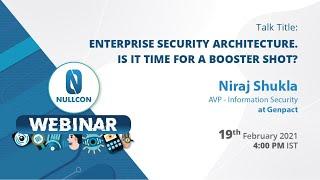 Enterprise Security Architecture. Is it time for a booster shot? by Niraj Shukla | Nullcon Webinar