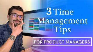 3 Time Management Tips for Product Managers