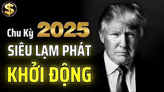 TRUMP SẼ KHỞI ĐỘNG CHU KỲ SIÊU LẠM PHÁT TRONG NĂM NAY 2025 | THUẬT TÀI VẬN