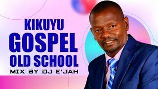 KIKUYU OLD SCHOOL GOSPEL MIX BY DJ E'JAH