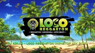 DJ ADILLO - LOCO REGGAETON Mix Vol. 1 (Nonstop Mix) | MOOMBAHTON AFRO REGGAETON DANCEHALL MIX 2016