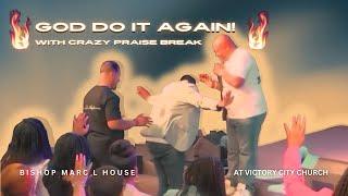 God Do It Again! With Crazy Praise Break - Bishop Marc L House At Victory City Church