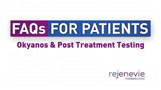 FAQs For Patients: Okyanos & Post-Treatment Testing