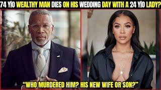 74 Y|O Wealthy Man Dies on his Wedding Day with a 24 Y|O Lady? Detectives Have Never Seen Such Evil