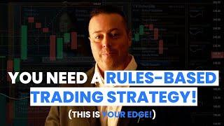 YOU NEED A RULES BASED TRADING STRATEGY [This Is Your Edge!!!]