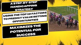 A Step by Step Handicapping Strategy Using The Top 10 Factors