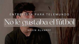 ¡No le gustaba el fútbol!  Entrevista de Kevin Álvarez para Telemundo