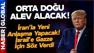 Trump İran ile Bambaşka Bir Anlaşma Yapacak! İsrail'e Gazze İçin Söz Verdi!