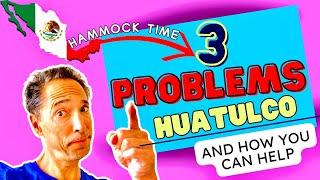 Huatulco's NOT Perfect - 3 Real Problems in Paradise - Oaxaca Mexico - Hammock Time - Paradise Guy