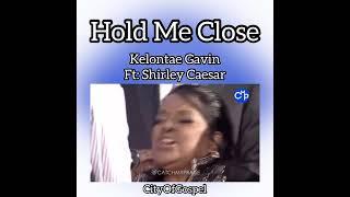 Hold Me Close by Kelontae Gavin ft. Shirley Caesar