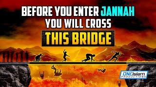 BEFORE YOU ENTER JANNAH, YOU WILL GO CROSS THIS BRIDGE