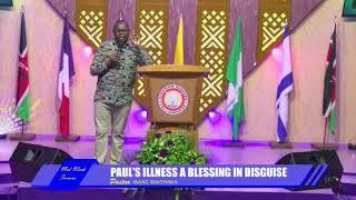 REBROADCAST || PAUL'S ILLNESS A BLESSING IN DISGUISE || PASTOR ISAAC WAITHAKA