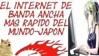 El internet de banda ancha mas rápido del Mundo Japón 2015-2016