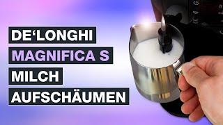 Delonghi Magnifica S Milch aufschäumen - Profi Anleitung für den perfekten Milchschaum - Testventure