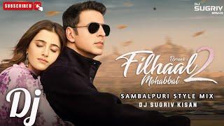 Filhaal 2 || Sambalpuri Style Mix || Dj Sugriv Kisan