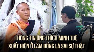 Thông tin ông Thích Minh Tuệ xuất hiện ở Lâm Đồng là sai sự thật