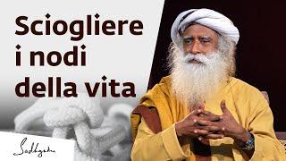 Sciogliere i nodi della vita | Sadhguru Italiano