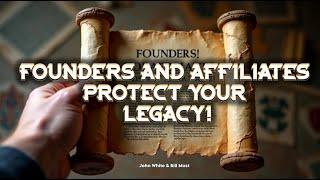 FOUNDERS AND AFFILIATES PROTECT YOUR LEGACY! - John White & Bill Must