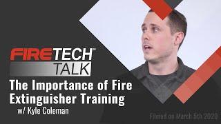 FireTech Talk: The Importance of Fire Extinguisher Training for the FED End User