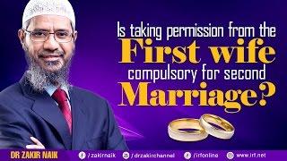 IS TAKING PERMISSION FROM THE FIRST WIFE COMPULSORY FOR SECOND MARRIAGE? - DR ZAKIR NAIK