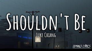 Shouldn't be - Luke Chiang (Lyric)