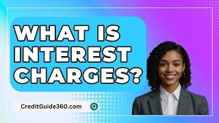 What Is Interest Charges? - CreditGuide360.com