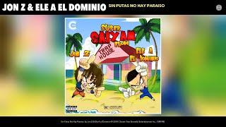 Jon Z & Ele A El Dominio - Sin Putas No Hay Paraiso (Audio)