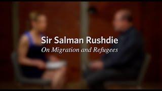 Salman Rushdie On Migration and Refugees