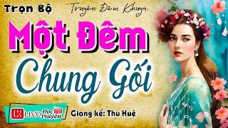 Truyện hay của đêm nay: " MỘT ĐÊM CHUNG GỐI " - Kể chuyện làng quê hay nhất - MC Thu Huệ 2024