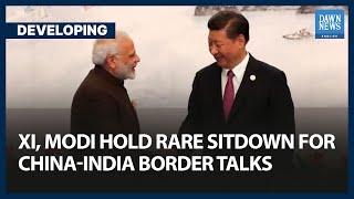 Xi, Modi Hold Rare Sitdown For China-India Border Talks At BRICS Summit | Dawn News English