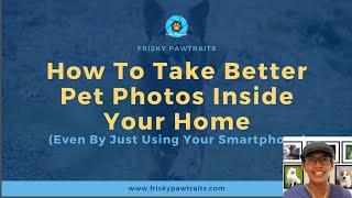 Petcast Series Episode 1: How to Take Better Pet Photos with your Smartphone