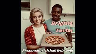 Brigitte Turbo - Pizzamann ich hab kein Geld