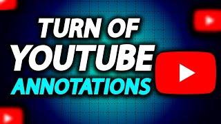 How To Turn Off Annotations On YouTube - Full Guide