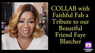 Collab with Faithful Fab  Tribute to Faye Blatcher