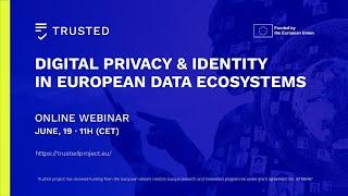 TRUSTED Webinar · Digital Privacy & Identity in European Data Ecosystems