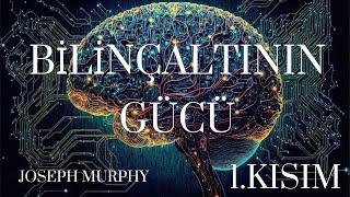 Bilinçaltının Gücü - Joseph Murphy (1. Kısım) - Sesli Kitap - Seslendiren: Mavi